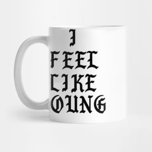 I FEEL LIKE Mug